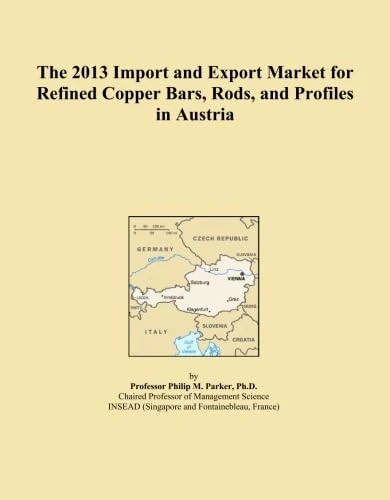 The 2013 Import and Export Market for Refined Copper Bars, Rods, and Profiles in Austria