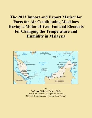 The 2013 Import and Export Market for Parts for Air Conditioning Machines Having a Motor-Driven Fan and Elements for Changing the Temperature and Humidity in Malaysia