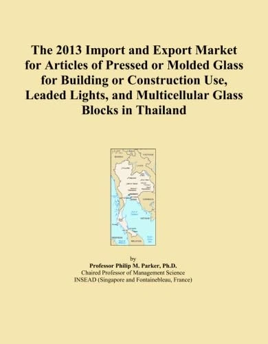 The 2013 Import and Export Market for Articles of Pressed or Molded Glass for Building or Construction Use, Leaded Lights, and Multicellular Glass Blocks in Thailand