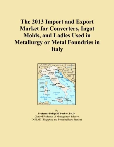 The 2013 Import and Export Market for Converters, Ingot Molds, and Ladles Used in Metallurgy or Metal Foundries in Italy