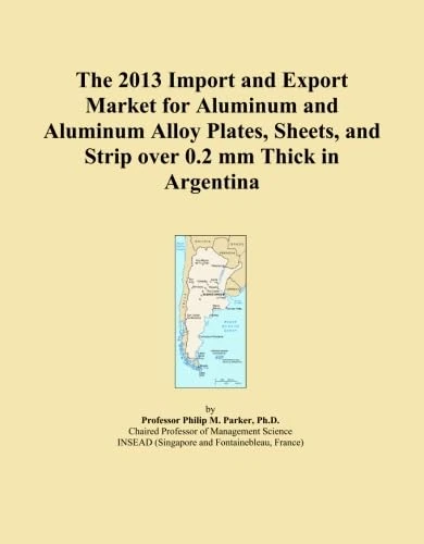 The 2013 Import and Export Market for Aluminum and Aluminum Alloy Plates, Sheets, and Strip over 0.2 mm Thick in Argentina