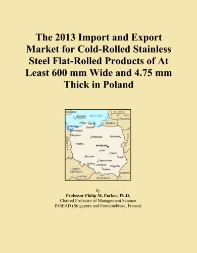 The 2013 Import and Export Market for Cold-Rolled Stainless Steel Flat-Rolled Products of At Least 600 mm Wide and 4.75 mm Thick in Poland