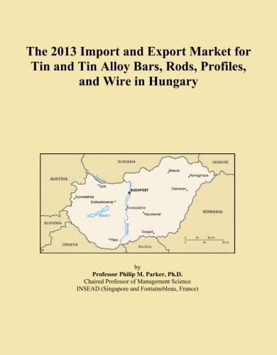 The 2013 Import and Export Market for Tin and Tin Alloy Bars, Rods, Profiles, and Wire in Hungary