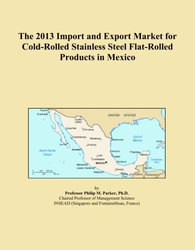 The 2013 Import and Export Market for Cold-Rolled Stainless Steel Flat-Rolled Products in Mexico