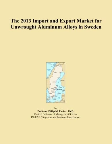The 2013 Import and Export Market for Unwrought Aluminum Alloys in Sweden