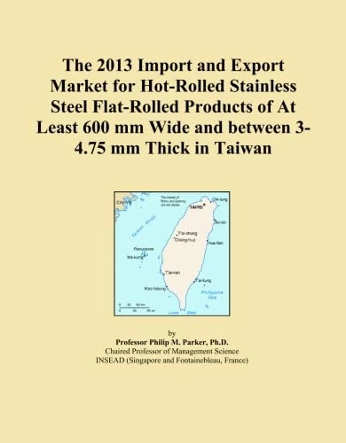 The 2013 Import and Export Market for Hot-Rolled Stainless Steel Flat-Rolled Products of At Least 600 mm Wide and between 3-4.75 mm Thick in Taiwan