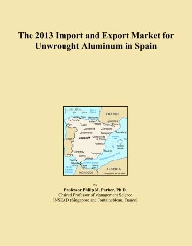 The 2013 Import and Export Market for Unwrought Aluminum in Spain