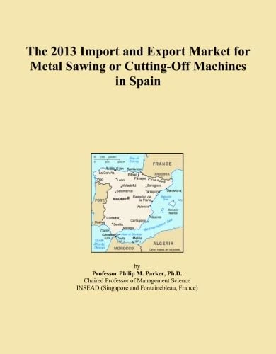 The 2013 Import and Export Market for Metal Sawing or Cutting-Off Machines in Spain