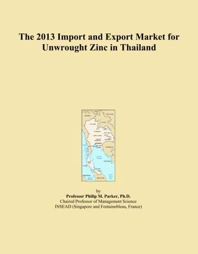 The 2013 Import and Export Market for Unwrought Zinc in Thailand
