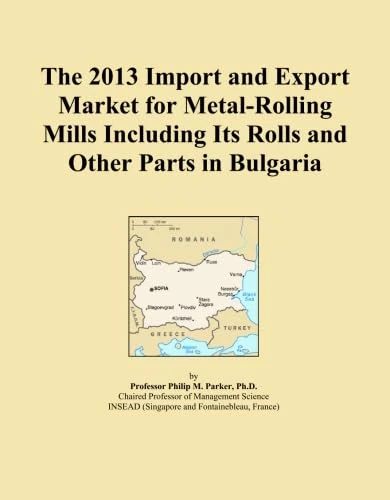 The 2013 Import and Export Market for Metal-Rolling Mills Including Its Rolls and Other Parts in Bulgaria