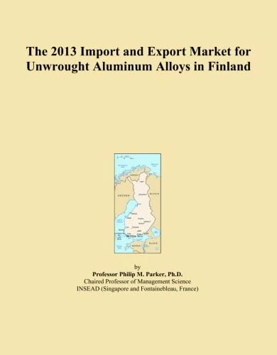 2013 Import Export Market Unwrought Aluminum Alloys Finland