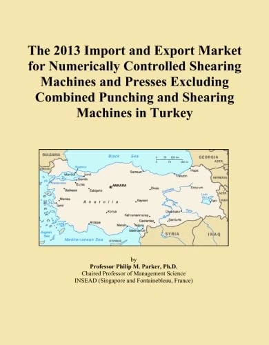 The 2013 Import and Export Market for Numerically Controlled Shearing Machines and Presses Excluding Combined Punching and Shearing Machines in Turkey