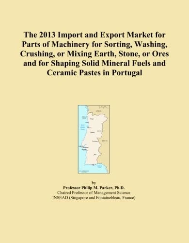 The 2013 Import and Export Market for Parts of Machinery for Sorting, Washing, Crushing, or Mixing Earth, Stone, or Ores and for Shaping Solid Mineral Fuels and Ceramic Pastes in Portugal