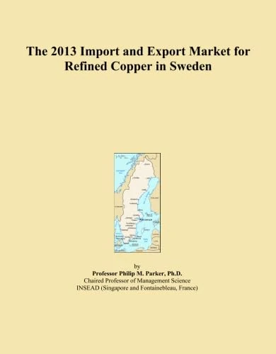 The 2013 Import and Export Market for Refined Copper in Sweden