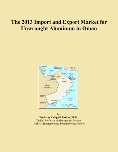The 2013 Import and Export Market for Unwrought Aluminum in Oman
