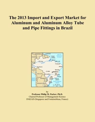 The 2013 Import and Export Market for Aluminum and Aluminum Alloy Tube and Pipe Fittings in Brazil