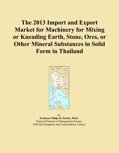 The 2013 Import and Export Market for Machinery for Mixing or Kneading Earth, Stone, Ores, or Other Mineral Substances in Solid Form in Thailand