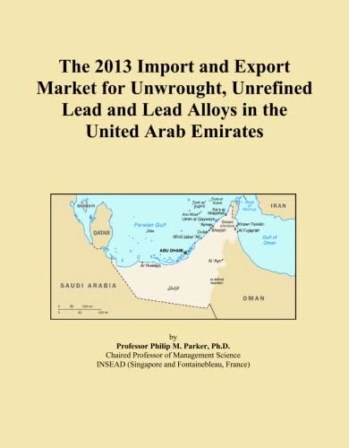 The 2013 Import and Export Market for Unwrought, Unrefined Lead and Lead Alloys in the United Arab Emirates