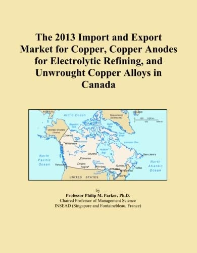 The 2013 Import and Export Market for Copper, Copper Anodes for Electrolytic Refining, and Unwrought Copper Alloys in Canada