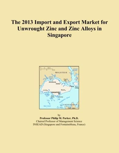 The 2013 Import and Export Market for Unwrought Zinc and Zinc Alloys in Singapore
