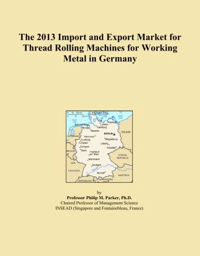 The 2013 Import and Export Market for Thread Rolling Machines for Working Metal in Germany