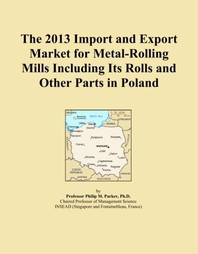 The 2013 Import and Export Market for Metal-Rolling Mills Including Its Rolls and Other Parts in Poland