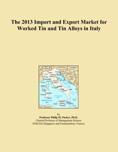 The 2013 Import and Export Market for Worked Tin and Tin Alloys in Italy