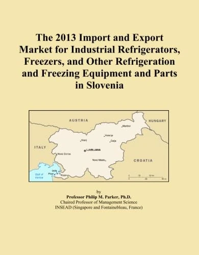 The 2013 Import and Export Market for Industrial Refrigerators, Freezers, and Other Refrigeration and Freezing Equipment and Parts in Slovenia