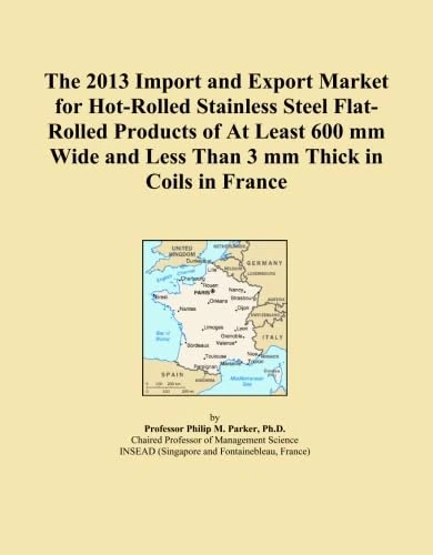 The 2013 Import and Export Market for Hot-Rolled Stainless Steel Flat-Rolled Products of At Least 600 mm Wide and Less Than 3 mm Thick in Coils in France