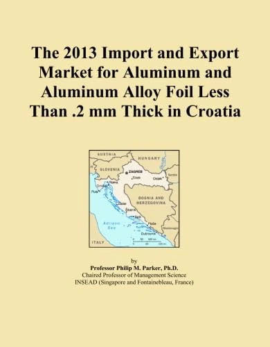 The 2013 Import and Export Market for Aluminum and Aluminum Alloy Foil Less Than .2 mm Thick in Croatia