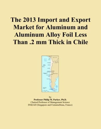 The 2013 Import and Export Market for Aluminum and Aluminum Alloy Foil Less Than .2 mm Thick in Chile