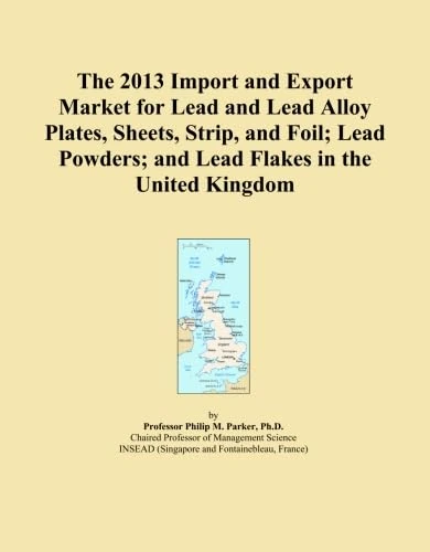 The 2013 Import and Export Market for Lead and Lead Alloy Plates, Sheets, Strip, and Foil; Lead Powders; and Lead Flakes in the United Kingdom