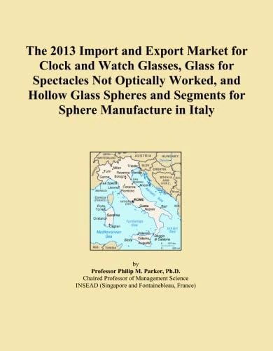 The 2013 Import and Export Market for Clock and Watch Glasses, Glass for Spectacles Not Optically Worked, and Hollow Glass Spheres and Segments for Sphere Manufacture in Italy