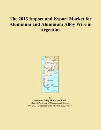 The 2013 Import and Export Market for Aluminum and Aluminum Alloy Wire in Argentina