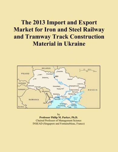 The 2013 Import and Export Market for Iron and Steel Railway and Tramway Track Construction Material in Ukraine