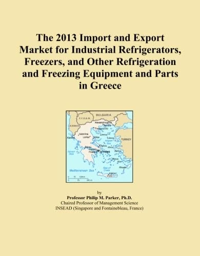 The 2013 Import and Export Market for Industrial Refrigerators, Freezers, and Other Refrigeration and Freezing Equipment and Parts in Greece