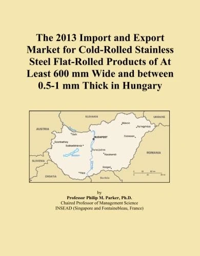 The 2013 Import and Export Market for Cold-Rolled Stainless Steel Flat-Rolled Products of At Least 600 mm Wide and between 0.5-1 mm Thick in Hungary