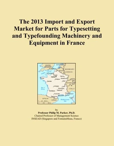 The 2013 Import and Export Market for Parts for Typesetting and Typefounding Machinery and Equipment in France