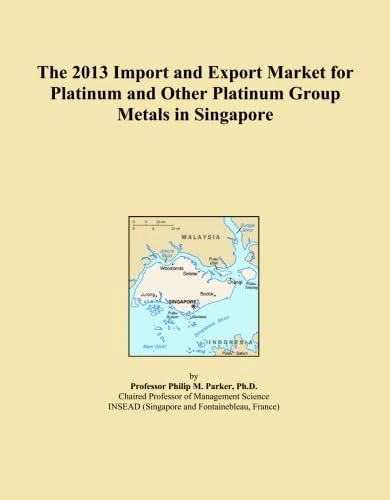 The 2013 Import and Export Market for Platinum and Other Platinum Group Metals in Singapore