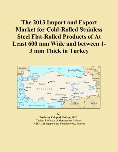 The 2013 Import and Export Market for Cold-Rolled Stainless Steel Flat-Rolled Products of At Least 600 mm Wide and between 1-3 mm Thick in Turkey