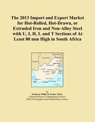 The 2013 Import and Export Market for Hot-Rolled, Hot-Drawn, or Extruded Iron and Non-Alloy Steel with U, I, H, L and T Sections of At Least 80 mm High in South Africa