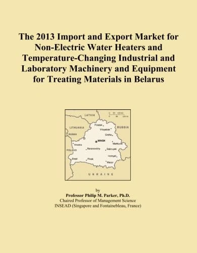 The 2013 Import and Export Market for Non-Electric Water Heaters and Temperature-Changing Industrial and Laboratory Machinery and Equipment for Treating Materials in Belarus
