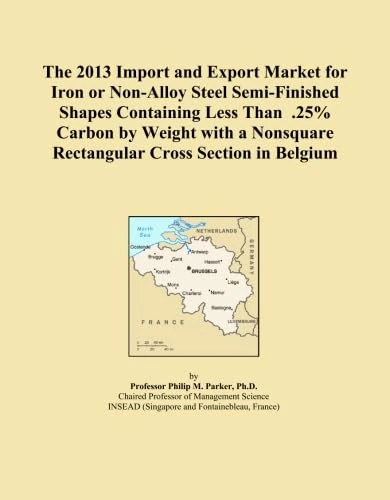 The 2013 Import and Export Market for Iron or Non-Alloy Steel Semi-Finished Shapes Containing Less Than .25% Carbon by Weight with a Nonsquare Rectangular Cross Section in Belgium