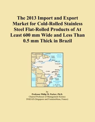 The 2013 Import and Export Market for Cold-Rolled Stainless Steel Flat-Rolled Products of At Least 600 mm Wide and Less Than 0.5 mm Thick in Brazil