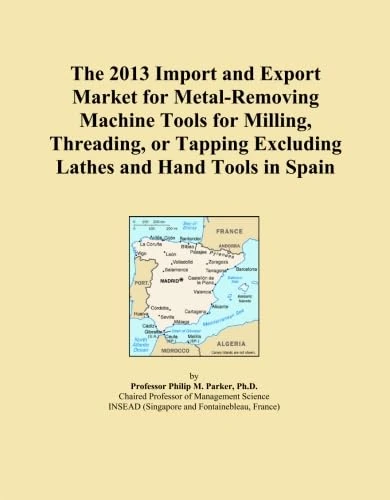 The 2013 Import and Export Market for Metal-Removing Machine Tools for Milling, Threading, or Tapping Excluding Lathes and Hand Tools in Spain