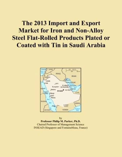 The 2013 Import and Export Market for Iron and Non-Alloy Steel Flat-Rolled Products Plated or Coated with Tin in Saudi Arabia
