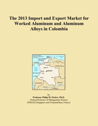 The 2013 Import and Export Market for Worked Aluminum and Aluminum Alloys in Colombia