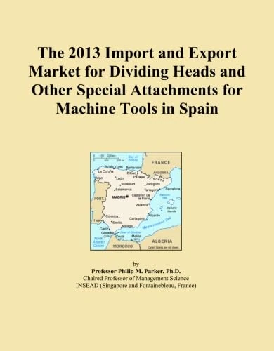 The 2013 Import and Export Market for Dividing Heads and Other Special Attachments for Machine Tools in Spain