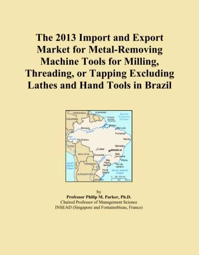 The 2013 Import and Export Market for Metal-Removing Machine Tools for Milling, Threading, or Tapping Excluding Lathes and Hand Tools in Brazil