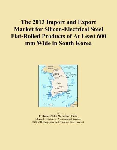 The 2013 Import and Export Market for Silicon-Electrical Steel Flat-Rolled Products of At Least 600 mm Wide in South Korea